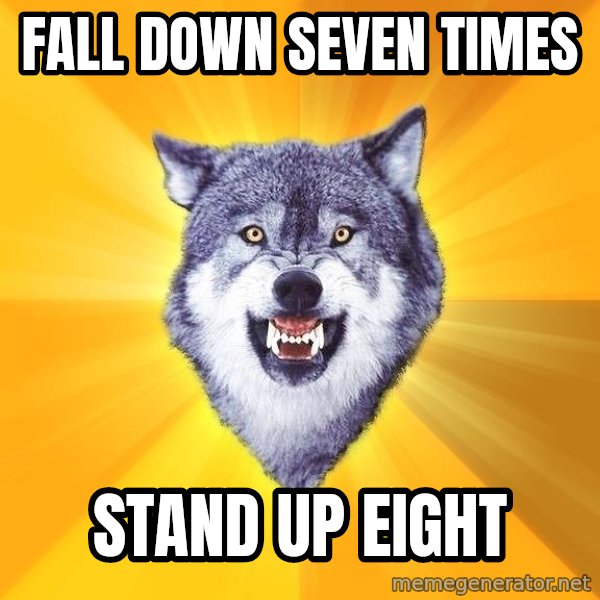 Courage Wolf meme: Fall Down seven times / stand up eight