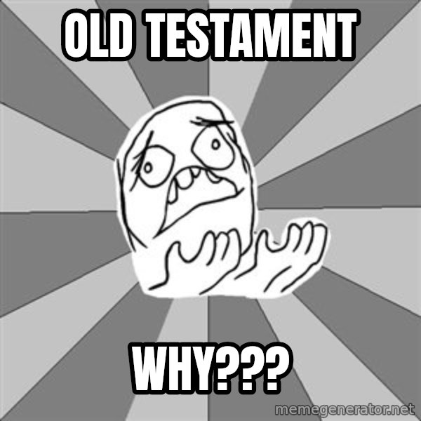 Whyyy??? meme: Old Testament / Why???