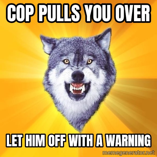 Courage Wolf meme: Cop pulls you over / let him off with a warning
