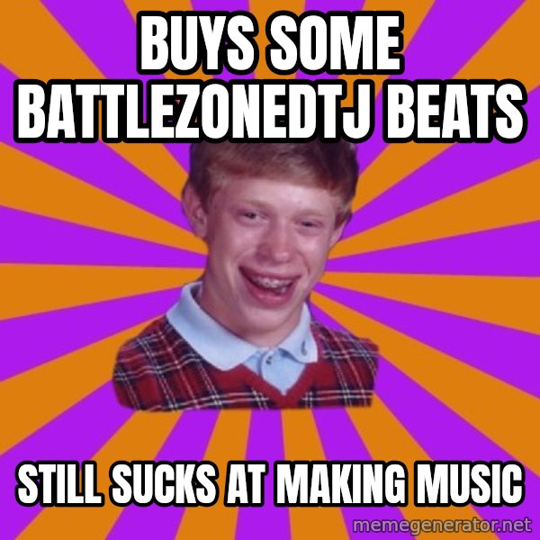 Unlucky Brian Strikes Again meme: Buys some BattleZonedtj beats / still sucks at making music