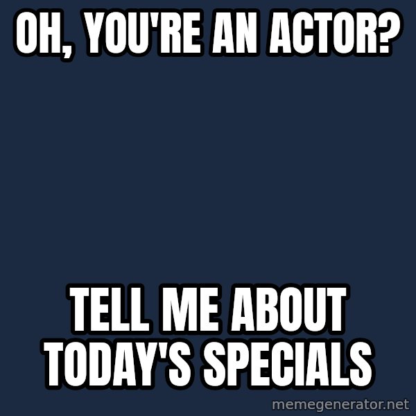 Willy Wonka meme: Oh, you're an Actor? / Tell Me About Today's specials