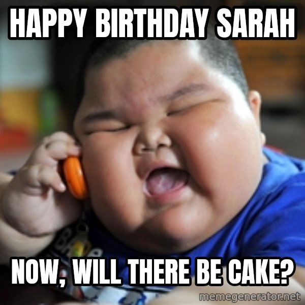 Fat Asian Kid meme: Happy Birthday Sarah / Now, Will there be cake?