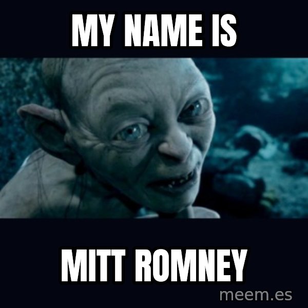 gollum meme: My Name is / mitt romney