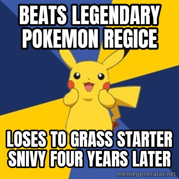 Pokemon Logic  meme: beats legendary pokemon regice / loses to grass starter snivy four years later