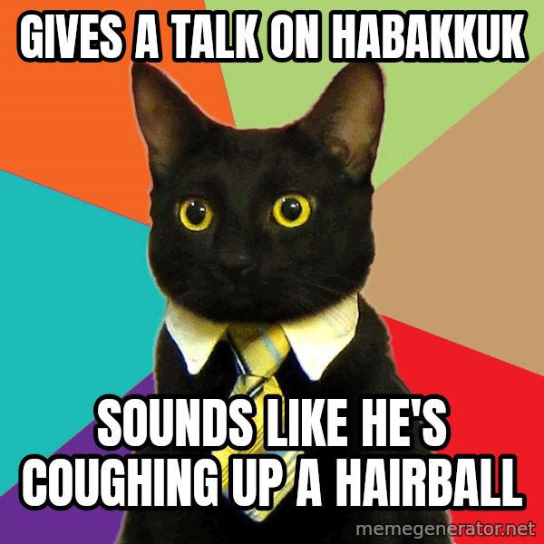 Business Cat meme: Gives a talk on Habakkuk / Sounds like he's coughing up a hairball