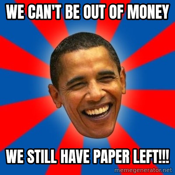 Obama meme: we can't be out of money / we still have paper left!!!
