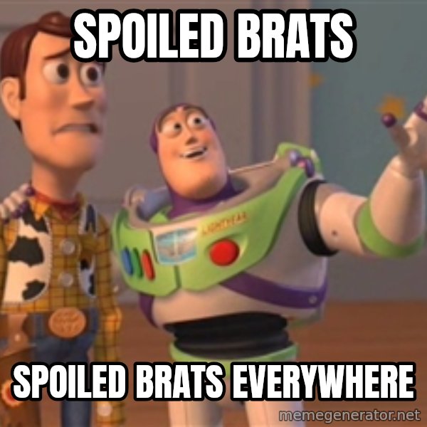 Tseverywhere meme: Spoiled brats / Spoiled brats everywhere