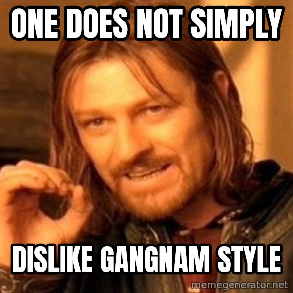 One Does Not Simply meme: one does not simply / dislike gangnam style