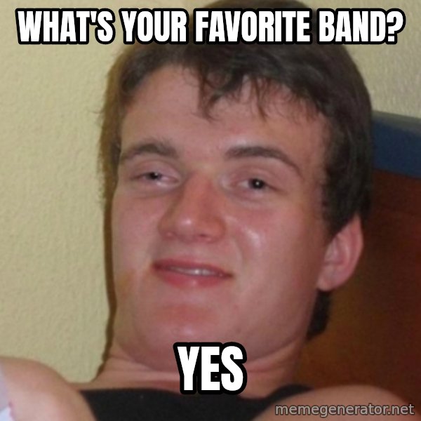 Stoner Stanley meme: What's your favorite band? / Yes