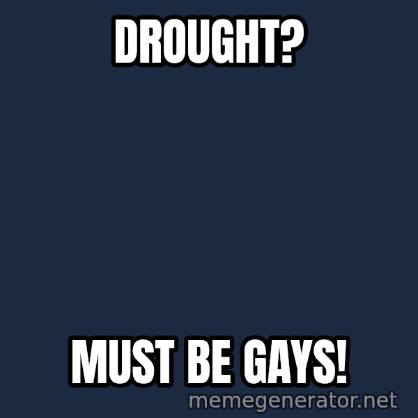 Fred Phelps meme: DROUGHT? / MUST BE GAYS!