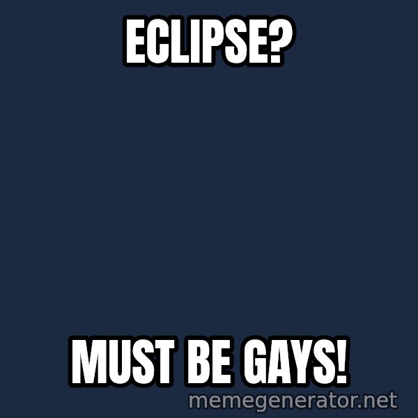 Fred Phelps meme: ECLIPSE? / MUST BE GAYS!