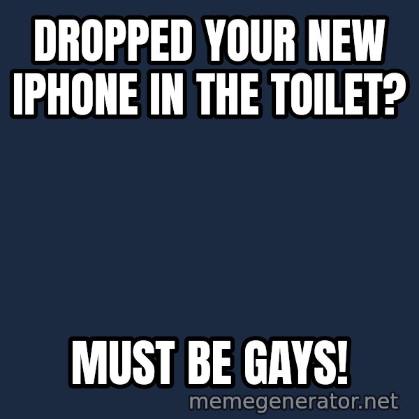Fred Phelps meme: dropped your new iphone in the toilet? / must be gays!