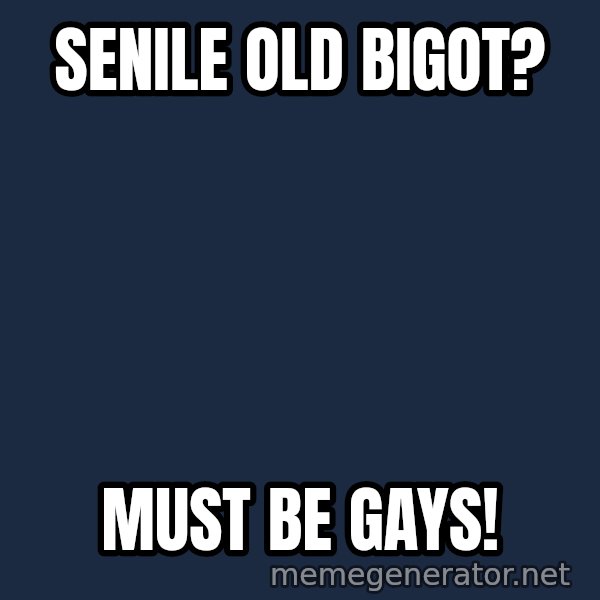 Fred Phelps meme: senile old bigot? / must be gays!