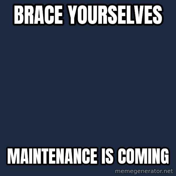 Winter is Coming meme: Brace yourselves / Maintenance is coming