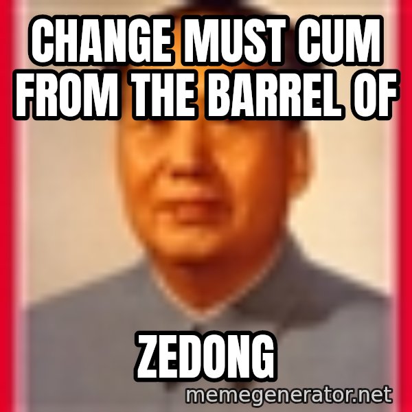 Mao meme: change must cum from the barrel of / zedong