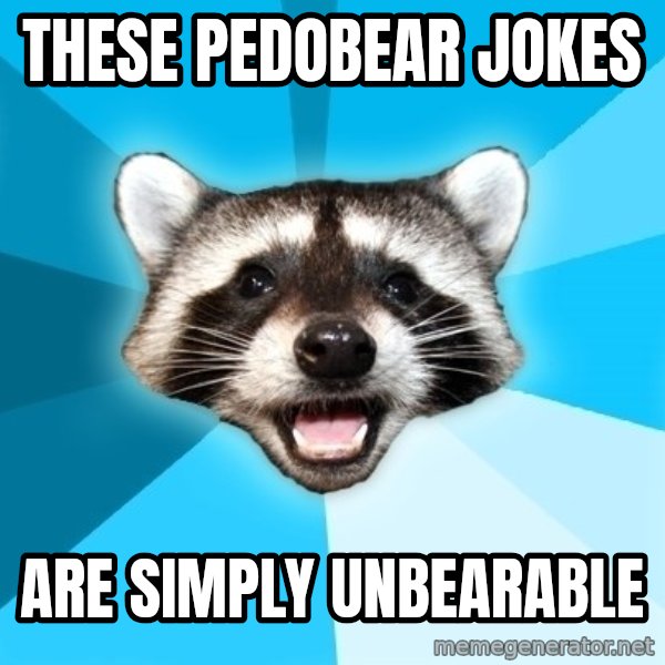 Lame Pun Coon meme: these pedobear jokes / are simply unbearable