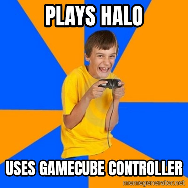 Annoying Gamer Kid meme: plays halo / uses gamecube controller