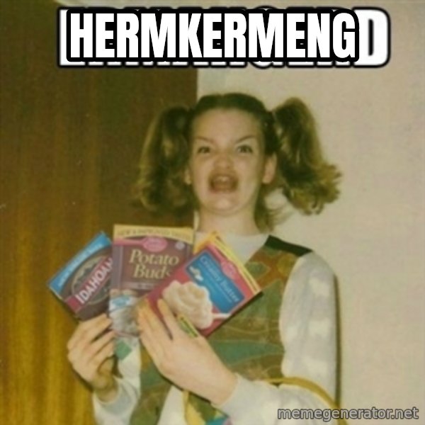 Ermahgerd meme: hermkermeng