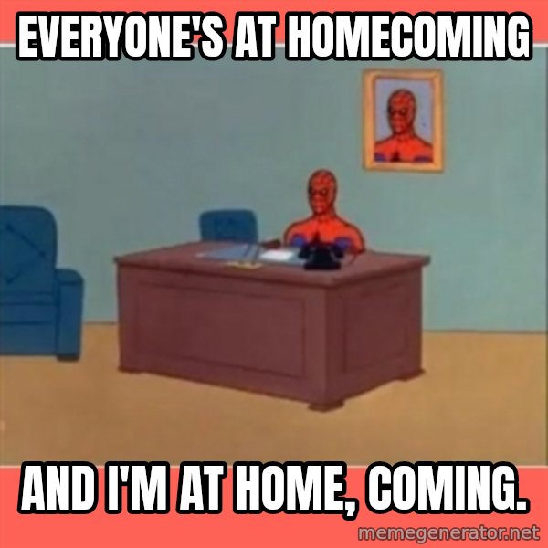 Masturbating Spider-Man meme: Everyone's at homecoming / And i'm at home, coming.