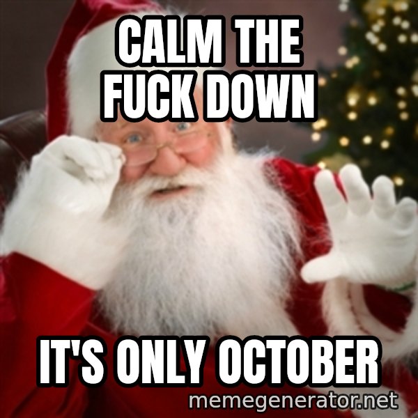 Santa claus meme: Calm the fuck down / It's only October