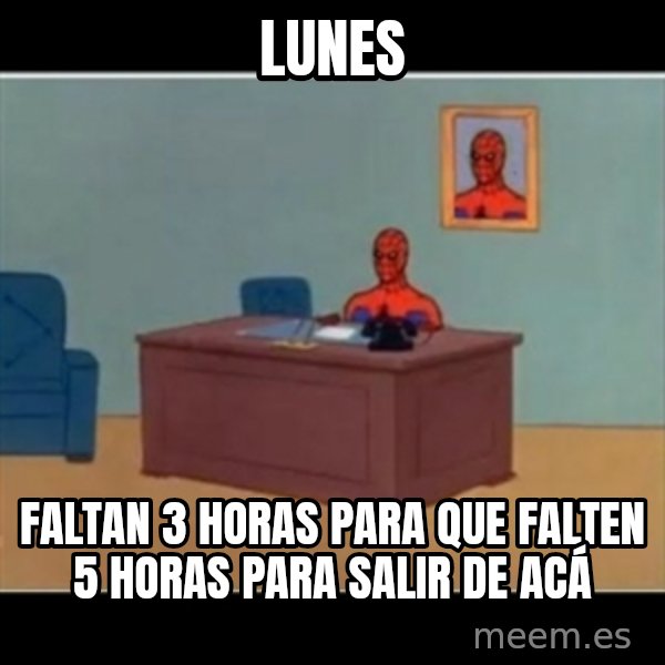 Spiderman office meme: Lunes / Faltan 3 horas para que falten 5 horas para salir de acá