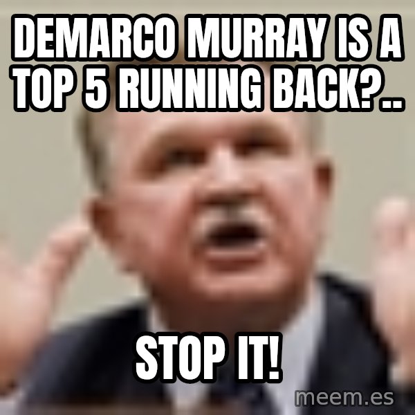 Mike Ditka meme: demarco murray is a top 5 running back?.. / STOP it!