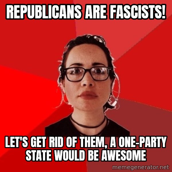 Liberal Douche Garofalo meme: republicans are fascists! / let's get rid of them, a one-party state would be awesome