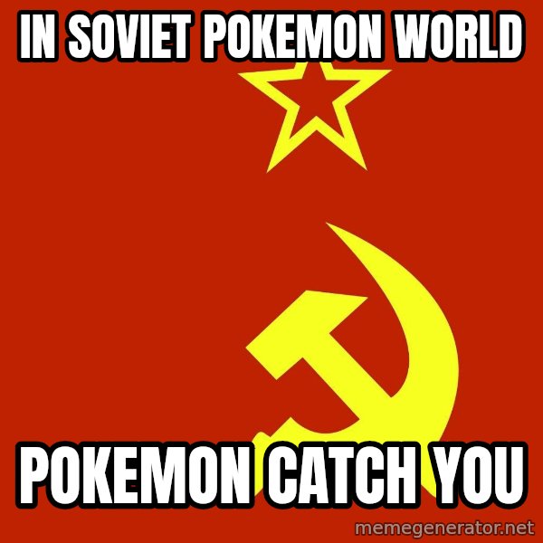 In Soviet Russia meme: in soviet pokemon world / pokemon catch you