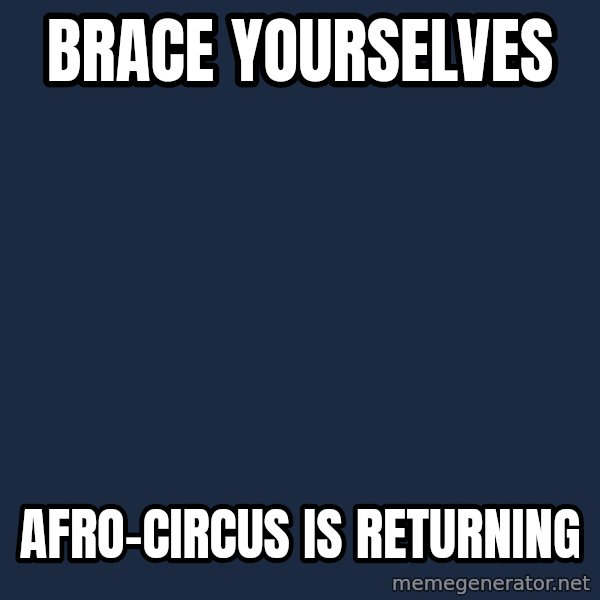 Winter is Coming meme: Brace Yourselves / AFRO-CIRCUS IS RETURNING