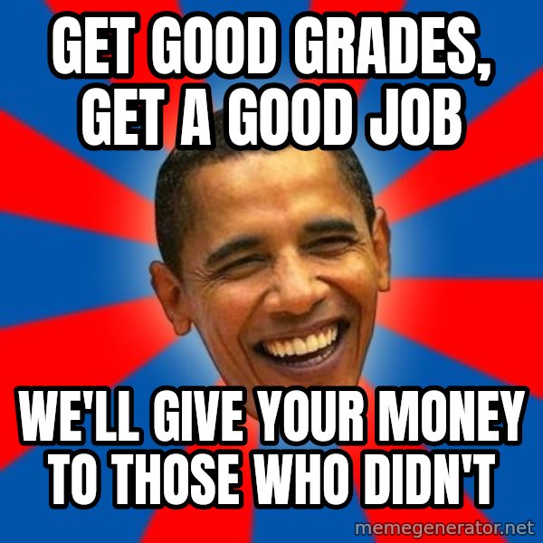 Obama meme: Get good grades, get a good job / We'll give your money     to those who didn't