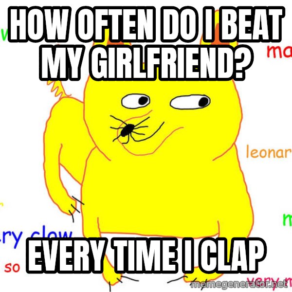 Forever Alone meme: how often do I beat my girlfriend? / Every time I clap