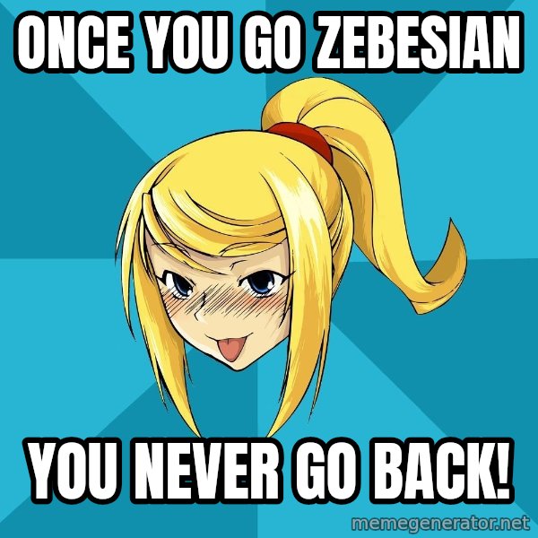 Horney Samus meme: once you go Zebesian / you never go back!