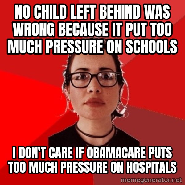 Liberal Douche Garofalo meme: no child left behind was wrong because it put too much pressure on schools / I don't care if Obamacare puts too much pressure on hospitals