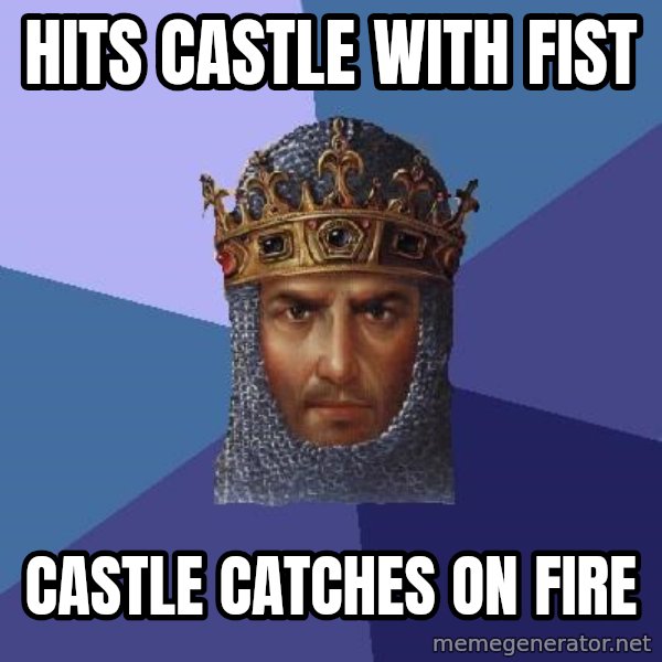 Age Of Empires meme: hits castle with fist / castle catches on fire