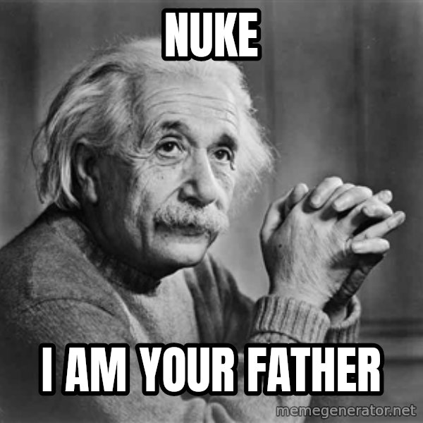 Albert Einstein meme: NUke / I am your father