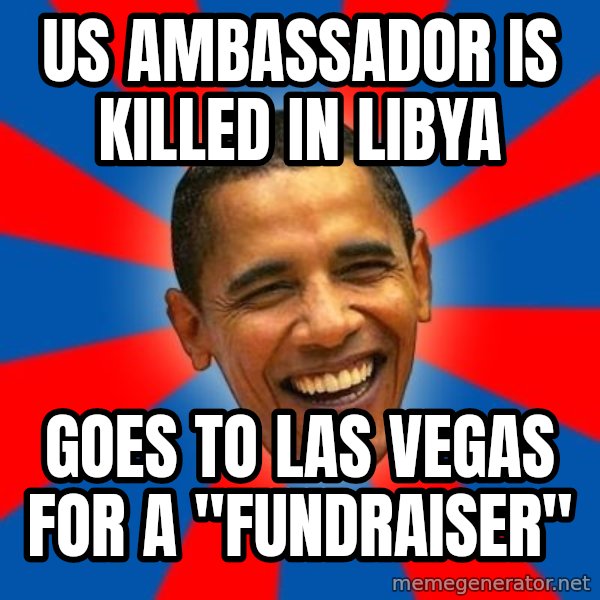 Obama meme: us ambassador is killed in Libya / goes to las vegas for a "fundraiser"