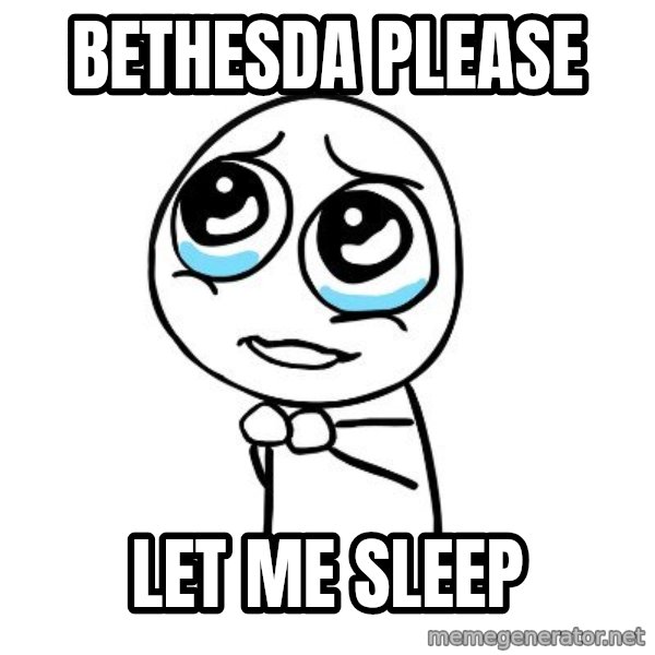 pleaseguy  meme: bethesda please / let me sleep