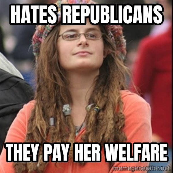 College Liberal meme: Hates republicans / They pay her welfare