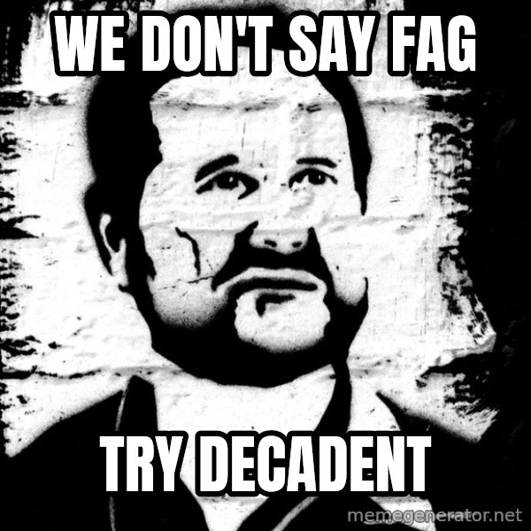 Blob Avakian meme: We don't say fag / try decadent