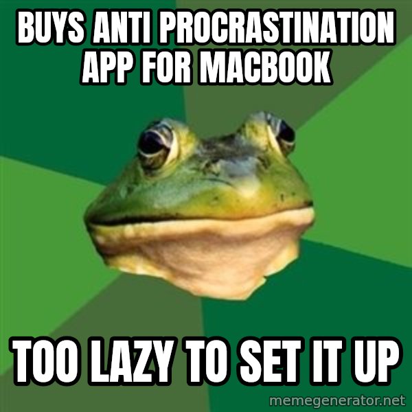 Foul Bachelor Frog meme: buys anti procrastination app for macbook / too lazy to set it up