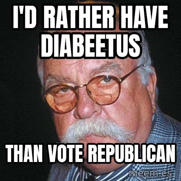 Wilford Brimley meme: i'd rather have diabeetus / than vote republican