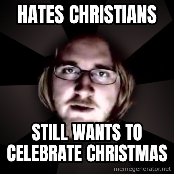 typical atheist meme: hates christians / still wants to celebrate christmas
