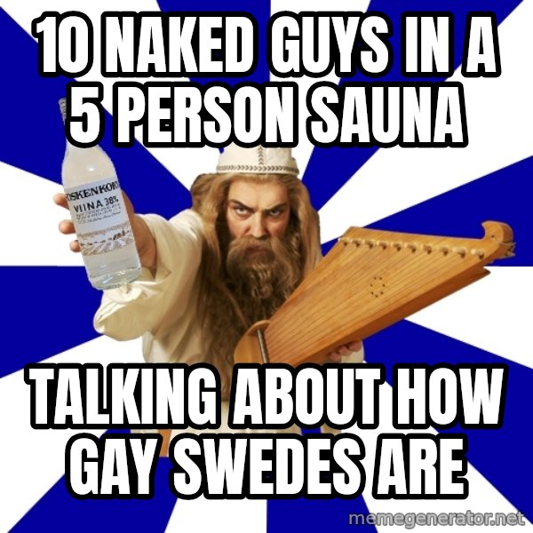 FinnishProblems meme: 10 naked guys in a 5 person sauna / talking about how gay swedes are