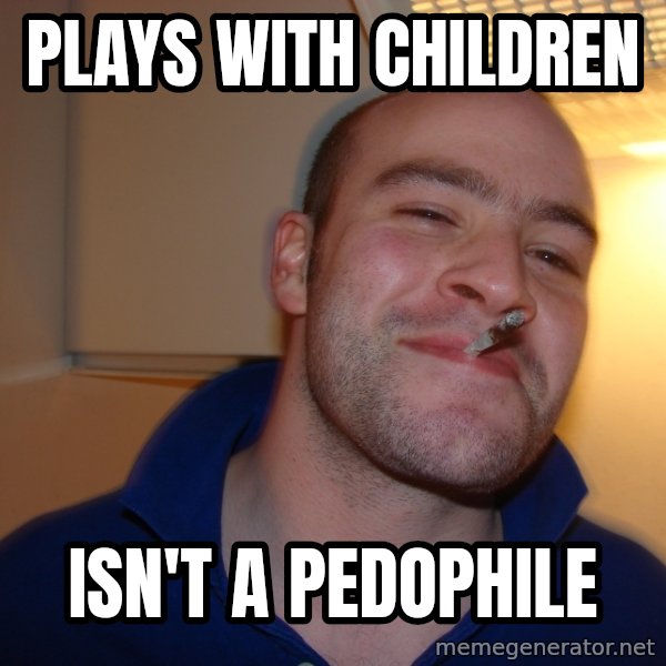 Good Guy Greg meme: plays with children / isn't a pedophile