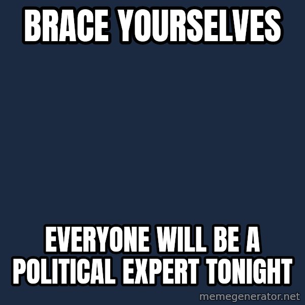 Winter is Coming meme: Brace yourselves / everyone will be a political expert tonight