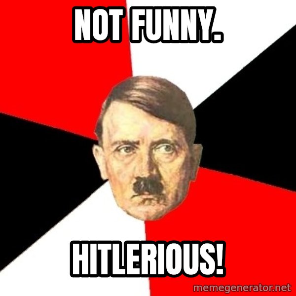 Advice Hitler meme: Not funny. / hitlerious!