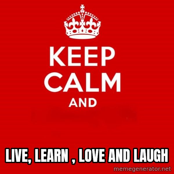 Keep Calm 2 meme: LIVE, LEARN , LOVE AND LAUGH