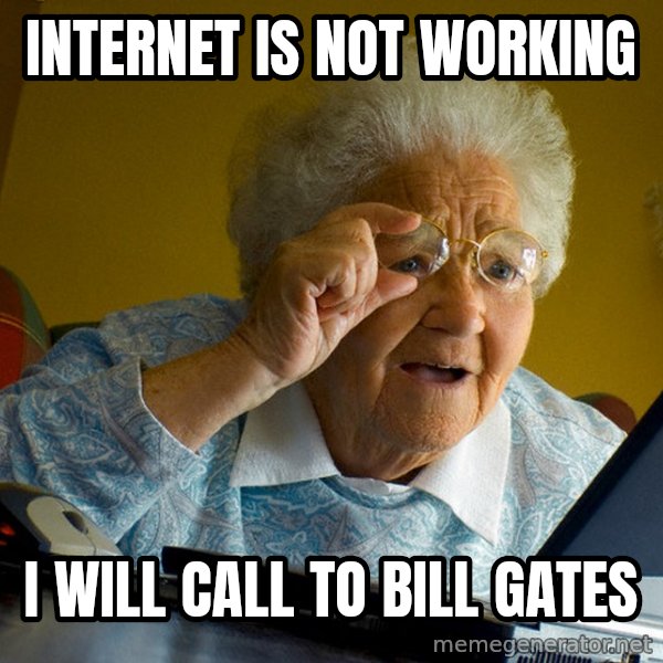 Internet Grandma Surprise meme: internet is not working / i will call to bill gates