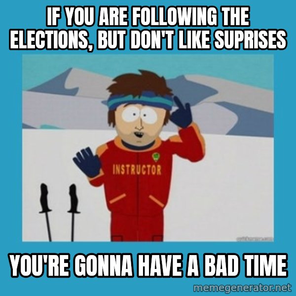 SouthPark Bad Time meme meme: if you are following the elections, but don't like suprises / you're gonna have a bad time