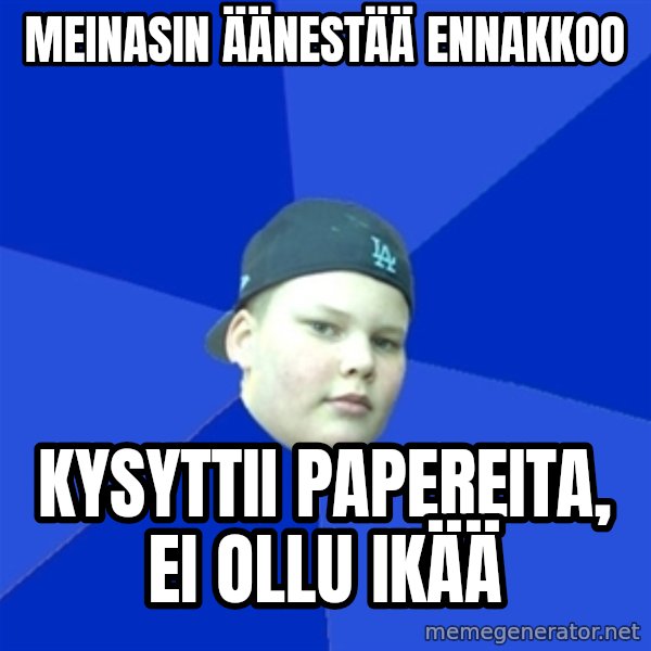 Jonnen Neuvo meme: meinasin äänestää ennakkoo / kysyttii papereita, ei ollu ikää